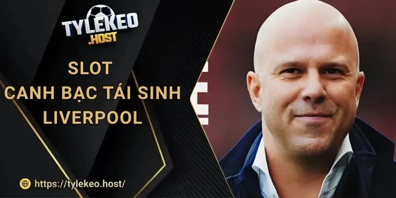 Tỷ Lệ Kèo Liverpool: Slot Mạo Hiểm Và Canh Bạc Tái Sinh