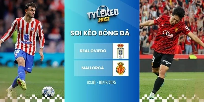 Soi tỷ lệ kèo Real Oviedo vs Mallorca