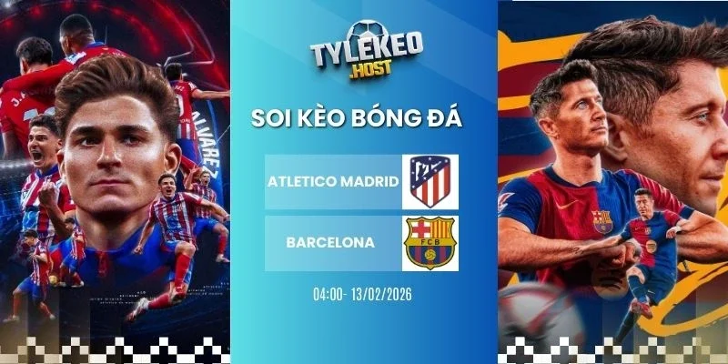 Tỷ lệ kèo nhà cái Atletico Madrid vs Barcelona - Copa del Rey, 13/02/2026