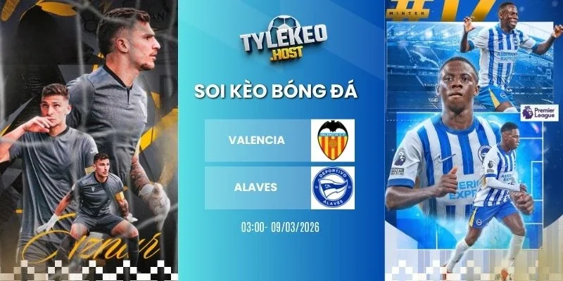 Tỷ lệ kèo nhà cái Valencia vs Alavés - La Liga, 09/03/2026