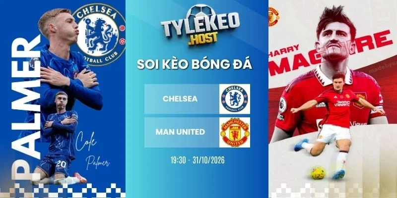 Tỷ lệ kèo Chelsea vs Man United, NHA - 31/10/2026