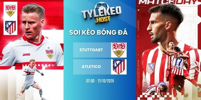 Tỷ lệ kèo Stuttgart vs Atletico, C1 - 21/10/2026